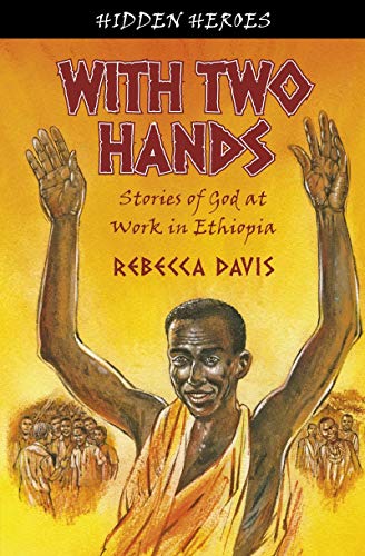 Stock image for With Two Hands: True Stories of God at work in Ethiopia (Hidden Heroes) for sale by Half Price Books Inc.