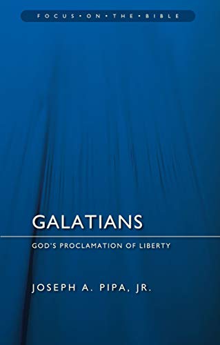 Galatians: God's Proclamation of Liberty (Focus on the Bible) (9781845505585) by Pipa Jr., Joseph A.