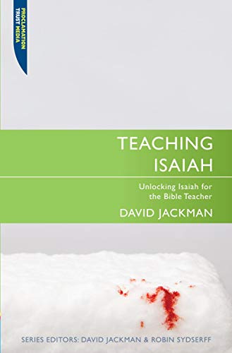 Stock image for Teaching Isaiah: Unlocking Isaiah for the Bible Teacher (Proclamation Trust) for sale by Read&Dream