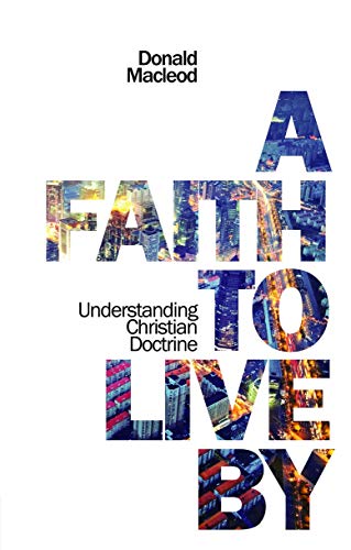 Stock image for A Faith to Live By: Understanding Christian Doctrine for sale by SecondSale