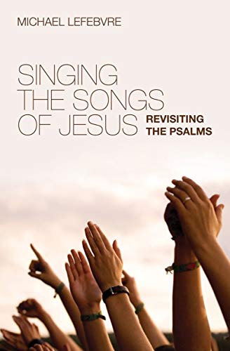 9781845506001: Singing the Songs of Jesus: Revisiting the Psalms