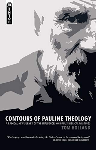 Contours of Pauline Theology : A Radical New Survey of the Influences on Paul's Biblical Writings - Tom Holland
