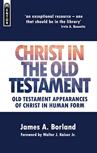 Christ in the Old Testament: Old Testament appearances of Christ in Human form (9781845506278) by Borland, James A.