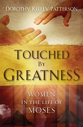 Touched by Greatness: Women in the life of Moses (Focus for Women) (9781845506315) by Patterson, Dorothy K.