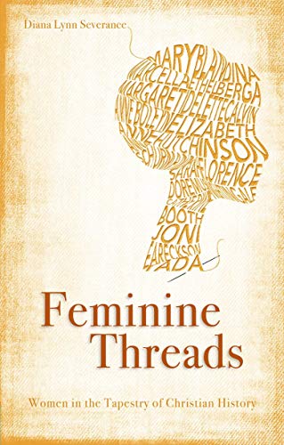 Stock image for Feminine Threads: Women in the Tapestry of Christian History (Focus for Women) for sale by HPB-Diamond