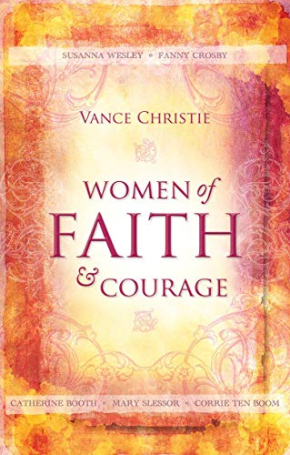 Beispielbild fr Women of Faith and Courage: Susanna Wesley, Fanny Crosby, Catherine Booth, Mary Slessor and Corrie ten Boom (Focus for Women) zum Verkauf von WorldofBooks