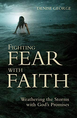 Fighting Fear With Faith: Weathering the Storms with God's Promises (Focus for Women) (9781845507169) by George, Denise