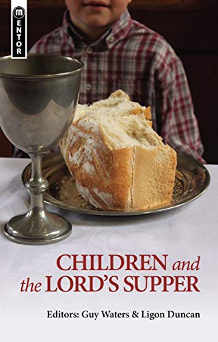 Children and the Lord's Supper (9781845507299) by Waters, Guy Prentiss; Duncan, Ligon