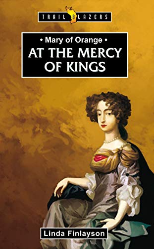 9781845508180: Mary of Orange (Trail Blazers): At the Mercy of Kings