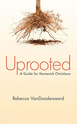 Stock image for Uprooted: A Guide for Homesick Christians for sale by GF Books, Inc.