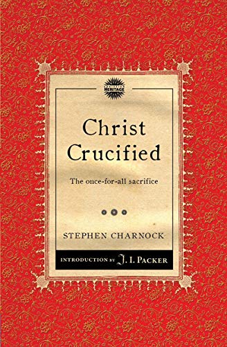 9781845509767: Christ Crucified: The once–for–all sacrifice (Packer Introductions)