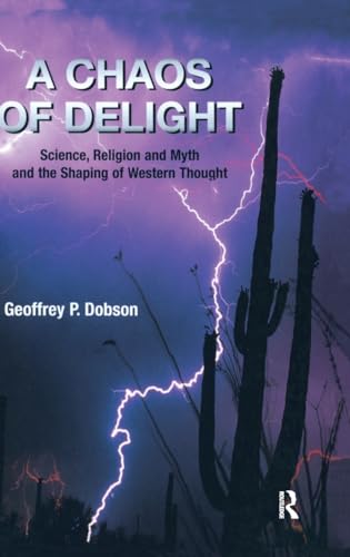 Beispielbild fr Chaos of Delight: Science, Religion and Myth and the Shaping of Western Thought zum Verkauf von ROBIN SUMMERS BOOKS LTD