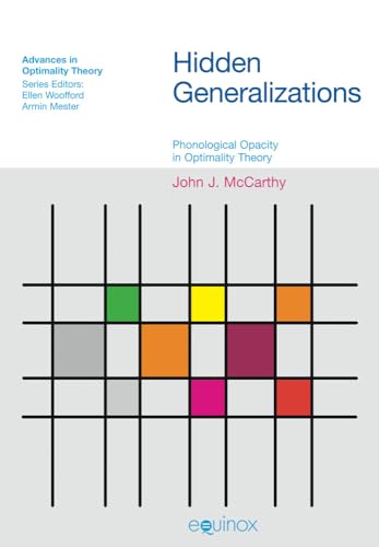 Hidden Generalizations: Phonological Opacity in Optimality Theory (Advances in Optimality Theory) (9781845530525) by John J. McCarthy