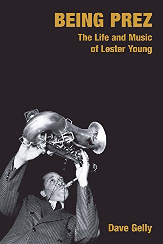 Stock image for Being Prez: The Life and Music of Lester Young (Popular Music History) for sale by WorldofBooks