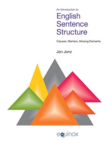 An Introduction to English Sentence Structure Clauses, Markers, Missing Elements Equinox Textbooks Surveys in Linguistics - Jon Jonz