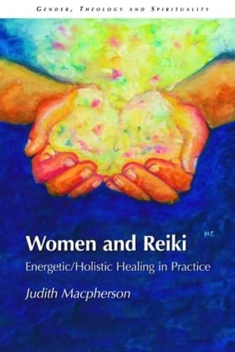 Imagen de archivo de Women and Reiki: Energetic/Holistic Healing in Practice (Gender, Theology and Spirituality) a la venta por WYEMART LIMITED