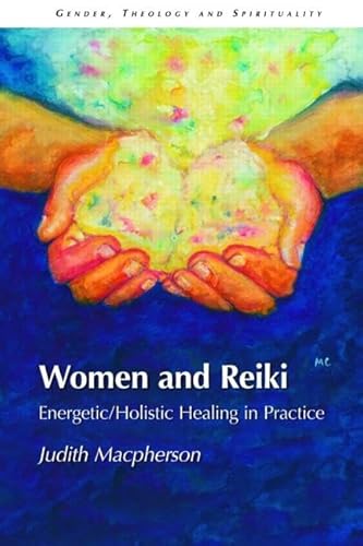 Stock image for Women and Reiki: Energetic/Holistic Healing in Practice (Gender, Theology and Spirituality) for sale by WYEMART LIMITED