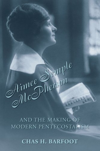 Beispielbild fr Aimee Semple McPherson and the Making of Modern Pentecostalism, 1890-1926 zum Verkauf von Blackwell's