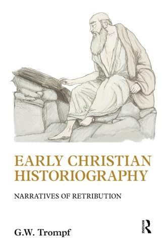 Early Christian Historiography: Narratives of Retribution (9781845531881) by Trompf, G. W.