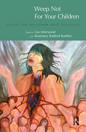 Beispielbild fr Weep Not For Your Children: Essays on Religion and Violence [Religion and Violence] zum Verkauf von Windows Booksellers