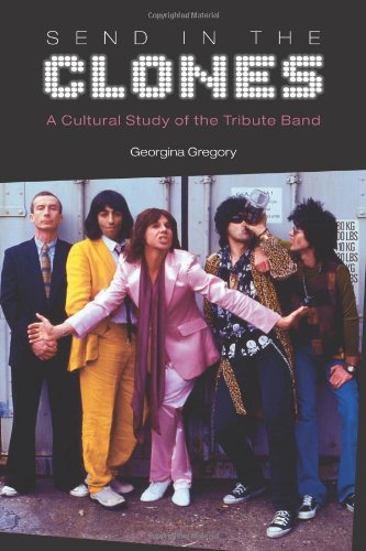9781845532635: Send in the Clones: A Cultural Study of the Tribute Band (Studies in Popular Music)