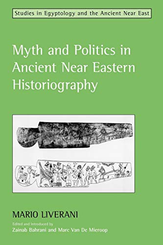 Imagen de archivo de Myth and Politics in Ancient Near Eastern Historiography Studies in Egyptology the Ancient Near East Studies in Egyptology the Ancient Near East a la venta por PBShop.store US