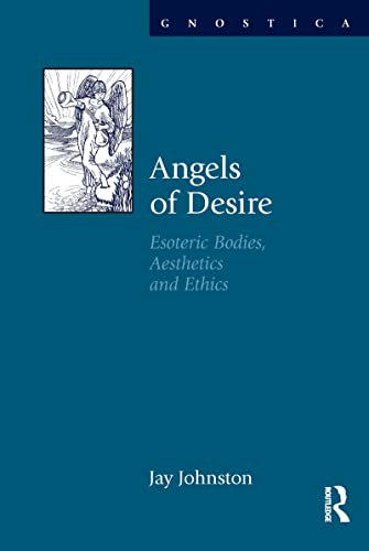 9781845533076: Angels of Desire: Esoteric Bodies, Aesthetics and Ethics