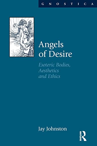 Beispielbild fr Angels of Desire: Esoteric Bodies, Aesthetics and Ethics zum Verkauf von Blackwell's