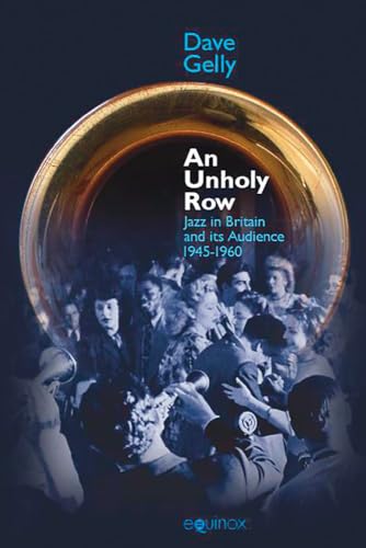 9781845537128: An Unholy Row: Jazz in Britain and its Audience, 1945-1960 (Popular Music History)