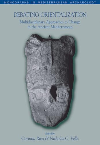 9781845538910: Debating Orientalization: Multidisciplinary Approaches to Processes of Change in the Ancient Mediterranean: v. 10 (Monographs in Mediterranean Archaeology)