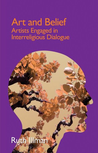 Art and Belief: Artists Engaged in Interreligious Dialogue (Cross Cultural Theologies)