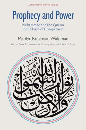 Imagen de archivo de Prophecy and Power: Muhammad and the Qur'an in the Light of Comparison (Comparative Islamic Studies) a la venta por SecondSale