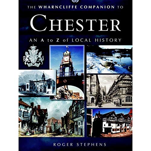 The Wharncliffe Companion to Chester (9781845630065) by Stephens, Roger