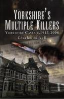YORKSHIRE`S MULTIPLE KILLERS: YORKSHIRE CASES C. 1915 - 2006