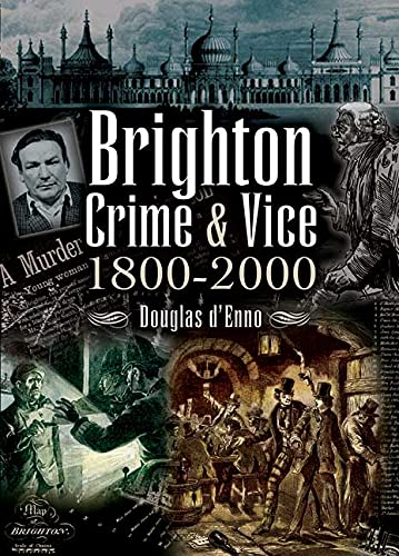 Imagen de archivo de Brighton Crime and Vice 1800 - 2000 a la venta por WorldofBooks