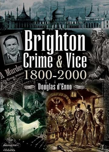 Stock image for Brighton Crime and Vice 1800 - 2000 for sale by WorldofBooks