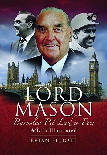 Imagen de archivo de Pitlad to Peer, The Life and Times of Lord Mason of Barnsley: A Pictorial History a la venta por WorldofBooks