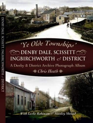 Imagen de archivo de Ye Old Townships - Denby Dale, Scissett, Ingbirchworth and District a la venta por WorldofBooks
