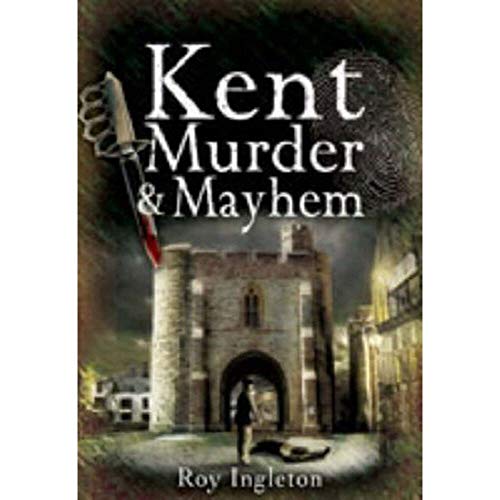 Stock image for Kent Murder and Mayhem for sale by WorldofBooks