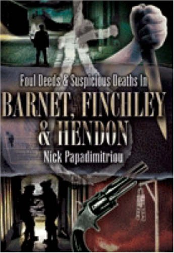 Beispielbild fr Foul Deeds and Suspicious Deaths in Barnet, Finchley and Hendon (Foul Deeds & Suspicious Deaths) zum Verkauf von WorldofBooks