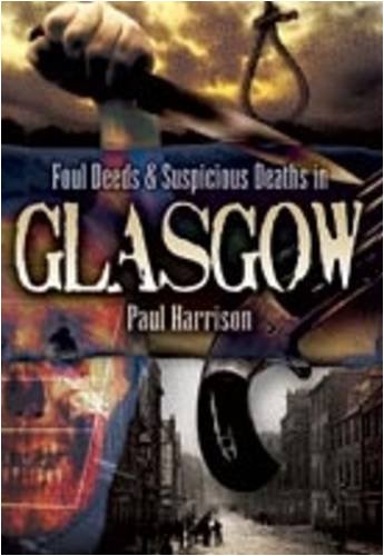 Foul Deeds and Suspicious Deaths in Glasgow (9781845630836) by Harrison, Paul