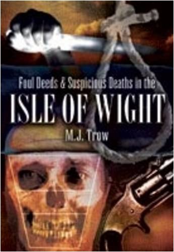 FOUL DEEDS & SUSPICIOUS DEATHS IN THE ISLE OF WIGHT