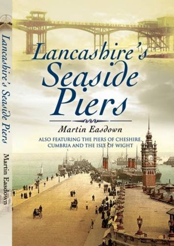 Stock image for Lancashire's Seaside Piers: Also Featuring the Piers of the River Mersey, Cumbria and the Isle of Man for sale by Anthony Vickers Bookdealer PBFA