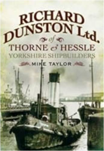 Richard Dunston Limited of Thorne and Hessle Yorkshire Shipb (9781845630942) by Taylor, Mike