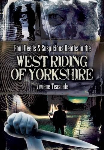 Stock image for Foul Deeds and Suspicious Deaths in the West Riding of Yorkshire (Foul Deeds & Suspicious Deaths) for sale by WorldofBooks