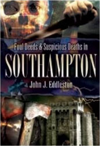 Beispielbild fr Foul Deeds and Suspicious Deaths in Southampton (Foul Deeds & Suspicious Deaths) zum Verkauf von WorldofBooks
