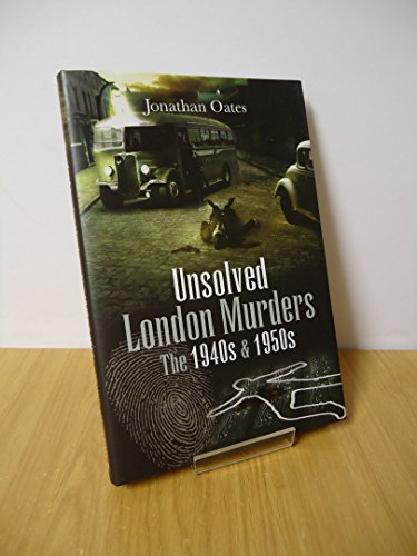 Stock image for Unsolved London Murders: The 1940s and 1950s for sale by RIVERLEE BOOKS