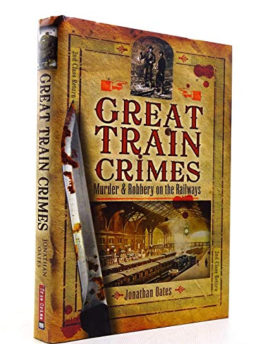 Imagen de archivo de Great Train Crimes: Murder and Robbery on the Railways a la venta por WorldofBooks