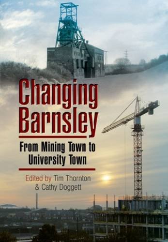 Beispielbild fr Changing Barnsley: From Mining Town to University Town zum Verkauf von WorldofBooks