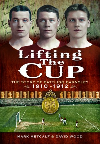 Lifting the Cup: the Story of Battling Barnsley, 1910-12 (9781845631369) by Metcalf, Mark